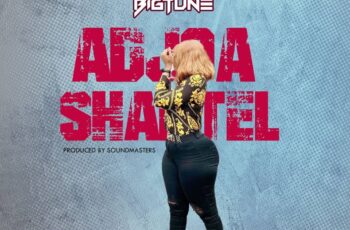 BigTune – Adjoa Shantel (Prod by Sound Masterz)