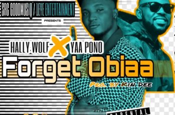 Hally Wolf ft Yaa Pono – Forget Obiaa (Prod by Kin Dee)