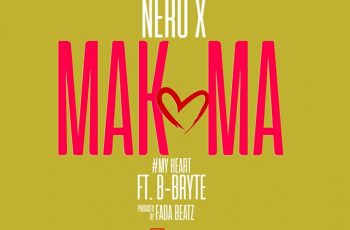 Nero X – Makoma ft B-Bryte (Prod. By Beatz Fada)