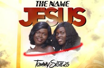 TammySisters – The Name Jesus (Prod by Kin Dee & Skibeat Classic)